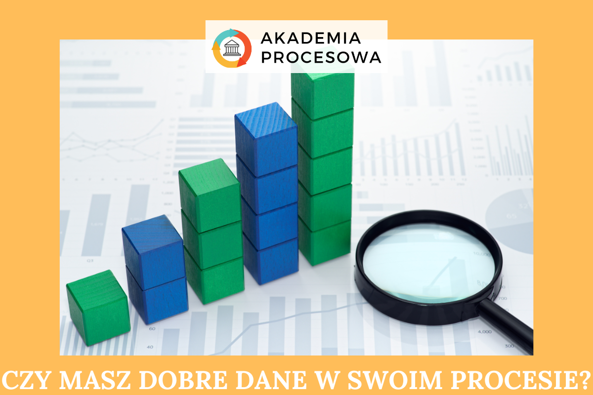 Czy Masz Dobre Dane W Swoim Procesie Akademia Procesowa 3806